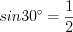 LaTeX formula: sin30^{\circ}=\frac{1}{2}