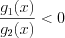 LaTeX formula: \frac{g_{1}(x)}{g_{2}(x)}< 0