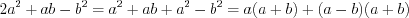 LaTeX formula: 2a^{2}+ab-b^{2}=a^{2}+ab+a^{2}-b^{2}=a(a+b)+(a-b)(a+b)
