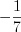 LaTeX formula: -\frac{1}{7}