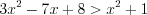 LaTeX formula: 3x^{2}-7x+8> x^{2}+1