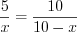 LaTeX formula: \frac{5}{x}=\frac{10}{10-x}