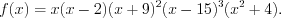 LaTeX formula: f(x)=x(x-2)(x+9)^2(x-15)^3(x^2+4).