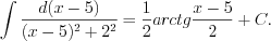 LaTeX formula: \int \frac{d(x-5)}{(x-5)^{2}+2^{2}}=\frac{1}{2}arctg\frac{x-5}{2}+C.