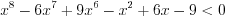 LaTeX formula: x^{8}-6x^{7}+9x^{6}-x^{2}+6x-9< 0