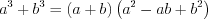 LaTeX formula: a^{3}+b^{3}=\left ( a+b \right )\left ( a^{2}-ab+b^{2} \right )