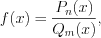 LaTeX formula: f(x)=\frac{P_{n}(x)}{Q_{m}(x)},