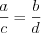 LaTeX formula: \frac{a}{c}=\frac{b}{d}