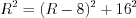 LaTeX formula: R^{2}=(R-8)^{2}+16^{2}