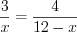 LaTeX formula: \frac{3}{x}=\frac{4}{12-x}
