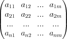 LaTeX formula: \begin{pmatrix} a_{11} & a_{12} & ... & a_{1m} \\ a_{21} & a_{22} & ... & a_{2m} \\ ... & ... & ... & ... \\ a_{n1}& a_{n2} & ... & a_{nm} \end{pmatrix}