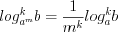 LaTeX formula: log^k_{a^{m}}b=\frac{1}{m^k}log^k_{a}b