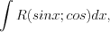 LaTeX formula: \int R (sinx;cos)dx,