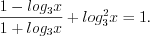 LaTeX formula: \frac{1-log_{3}x}{1+log_{3}x}+log^{2}_{3}x=1.