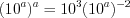 LaTeX formula: (10^a)^a=10^3(10^a)^{-2}