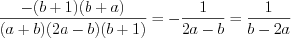 LaTeX formula: \frac{-(b+1)(b+a)}{(a+b)(2a-b)(b+1)}=-\frac{1}{2a-b}=\frac{1}{b-2a}