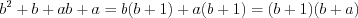 LaTeX formula: b^{2}+b+ab+a=b(b+1)+a(b+1)=(b+1)(b+a)