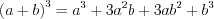 LaTeX formula: \left ( a+b \right )^{3}=a^{3}+3a^{2}b+3ab^{2}+b^{3}