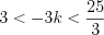 LaTeX formula: 3< -3k< \frac{25}{3}