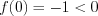 LaTeX formula: f(0)=-1< 0