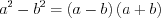 LaTeX formula: a^{2}-b^{2}=\left ( a-b \right )\left ( a+b \right )