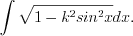 LaTeX formula: \int \sqrt{1-k^2sin^2x}dx.