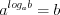LaTeX formula: a^{log_{a}b}=b
