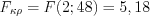 LaTeX formula: F_{\kappa \rho }=F(2;48)=5,18