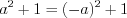 LaTeX formula: a^{2}+1=(-a)^{2}+1