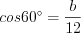 LaTeX formula: cos60^{\circ} =\frac{b}{12}