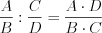 LaTeX formula: \frac{A}{B}: \frac{C}{D}=\frac{A\cdot D}{B\cdot C}