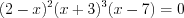 LaTeX formula: (2-x)^{2}(x+3)^{3}(x-7)=0