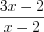 LaTeX formula: \frac{3x-2}{x-2}
