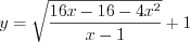 LaTeX formula: y=\sqrt{\frac{16x-16-4x^{2}}{x-1}}+1