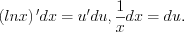 LaTeX formula: \left (lnx \right ){}'dx=u{}'du, \frac{1}{x}dx=du.