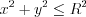 LaTeX formula: x^{2}+y^{2}\leq R^{2}