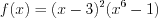 LaTeX formula: f(x)=(x-3)^{2}(x^{6}-1)