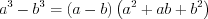 LaTeX formula: a^{3}-b^{3}=\left ( a-b \right )\left ( a^{2}+ab+b^{2} \right )
