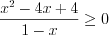 LaTeX formula: \frac{x^{2}-4x+4}{1-x}\geq 0