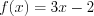 LaTeX formula: f(x)=3x-2