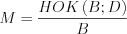 LaTeX formula: M=\frac{HOK\left ( B;D \right )}{B}