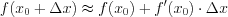 LaTeX formula: f(x_{0}+\Delta x)\approx f(x_{0})+f'(x_{0})\cdot \Delta x