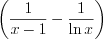 LaTeX formula: \left ( \frac{1}{x-1} -\frac{1}{\ln x}\right )