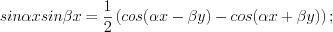 LaTeX formula: sin\alpha x sin\beta x=\frac{1}{2}\left (cos(\alpha x-\beta y)-cos(\alpha x+\beta y) \right );