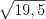 LaTeX formula: \sqrt{19,5}