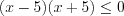 LaTeX formula: (x-5)(x+5)\leq 0