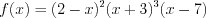 LaTeX formula: f(x)=(2-x)^{2}(x+3)^{3}(x-7)