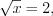 LaTeX formula: \sqrt{x}=2,