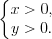 LaTeX formula: \left\{\begin{matrix} x>0, & \\ y>0. & \end{matrix}\right.