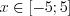 LaTeX formula: x\in \left [ -5;5 \right ]